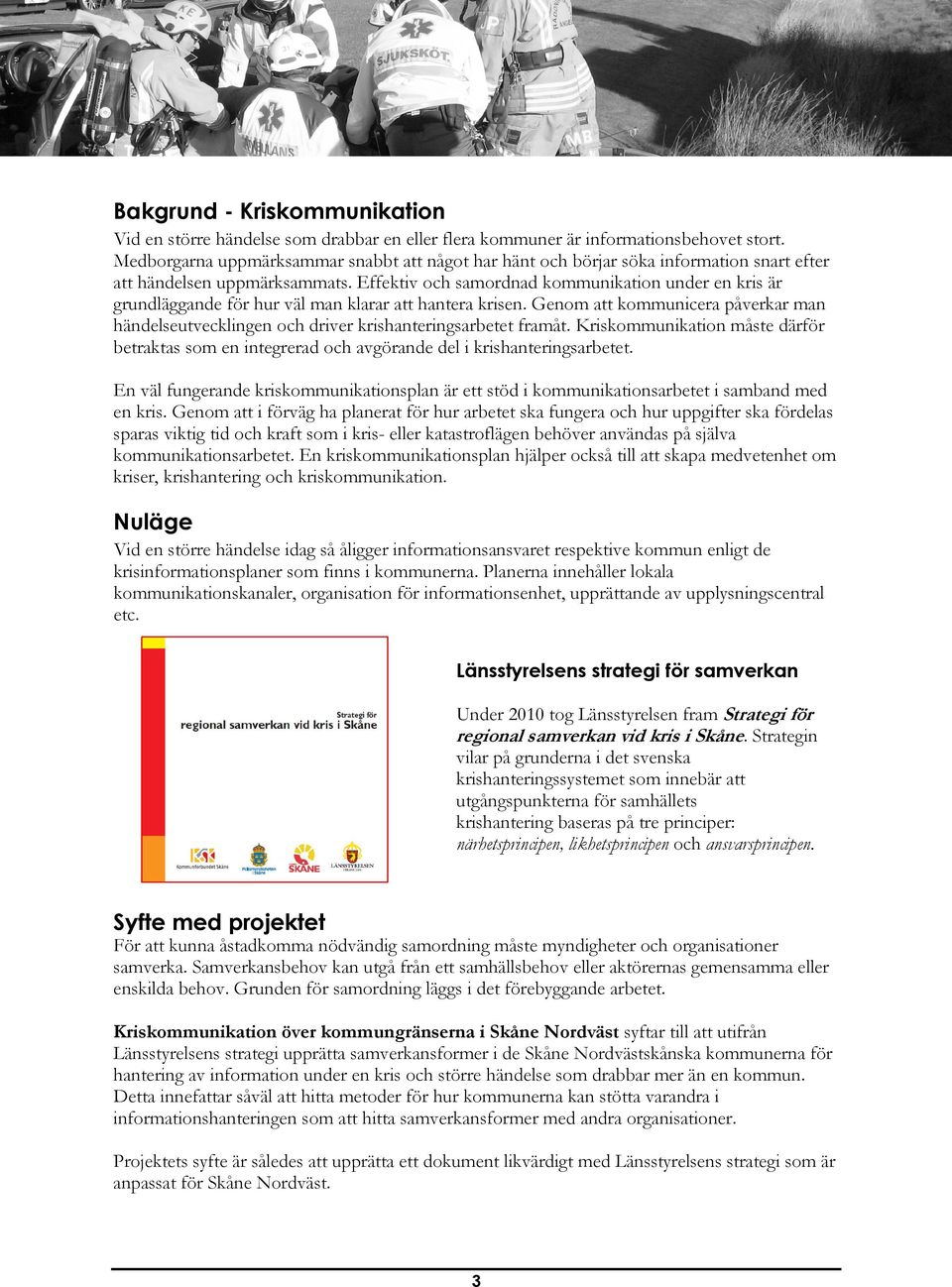 Effektiv och samordnad kommunikation under en kris är grundläggande för hur väl man klarar att hantera krisen.