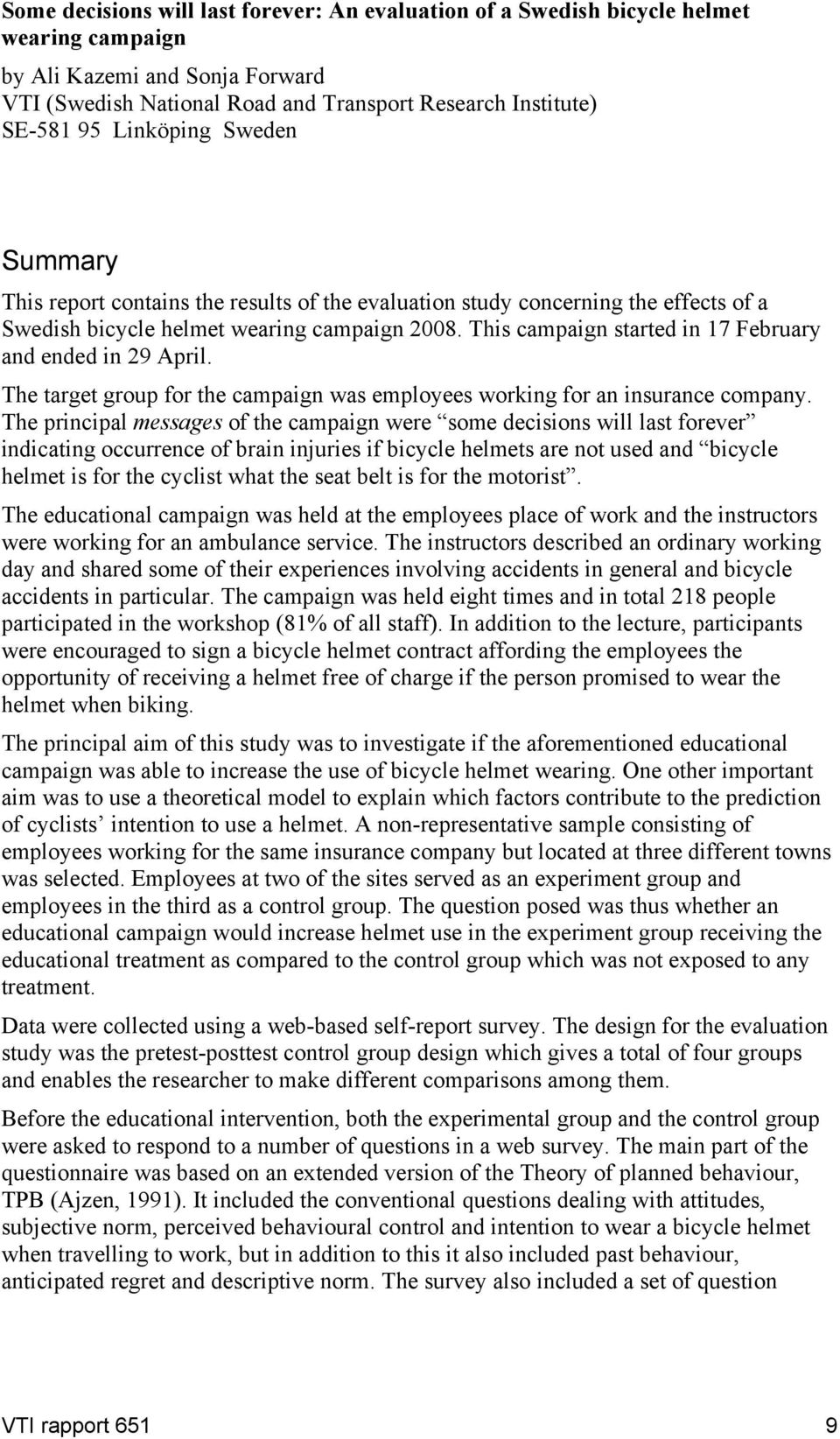 This campaign started in 17 February and ended in 29 April. The target group for the campaign was employees working for an insurance company.