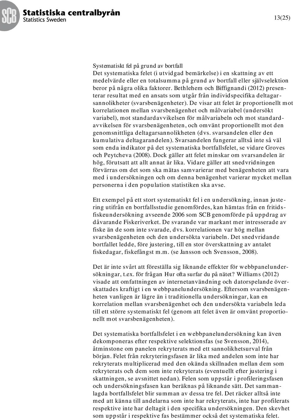 De visar att felet är proportionellt mot korrelationen mellan svarsbenägenhet och målvariabel (undersökt variabel), mot standardavvikelsen för målvariabeln och mot standardavvikelsen för