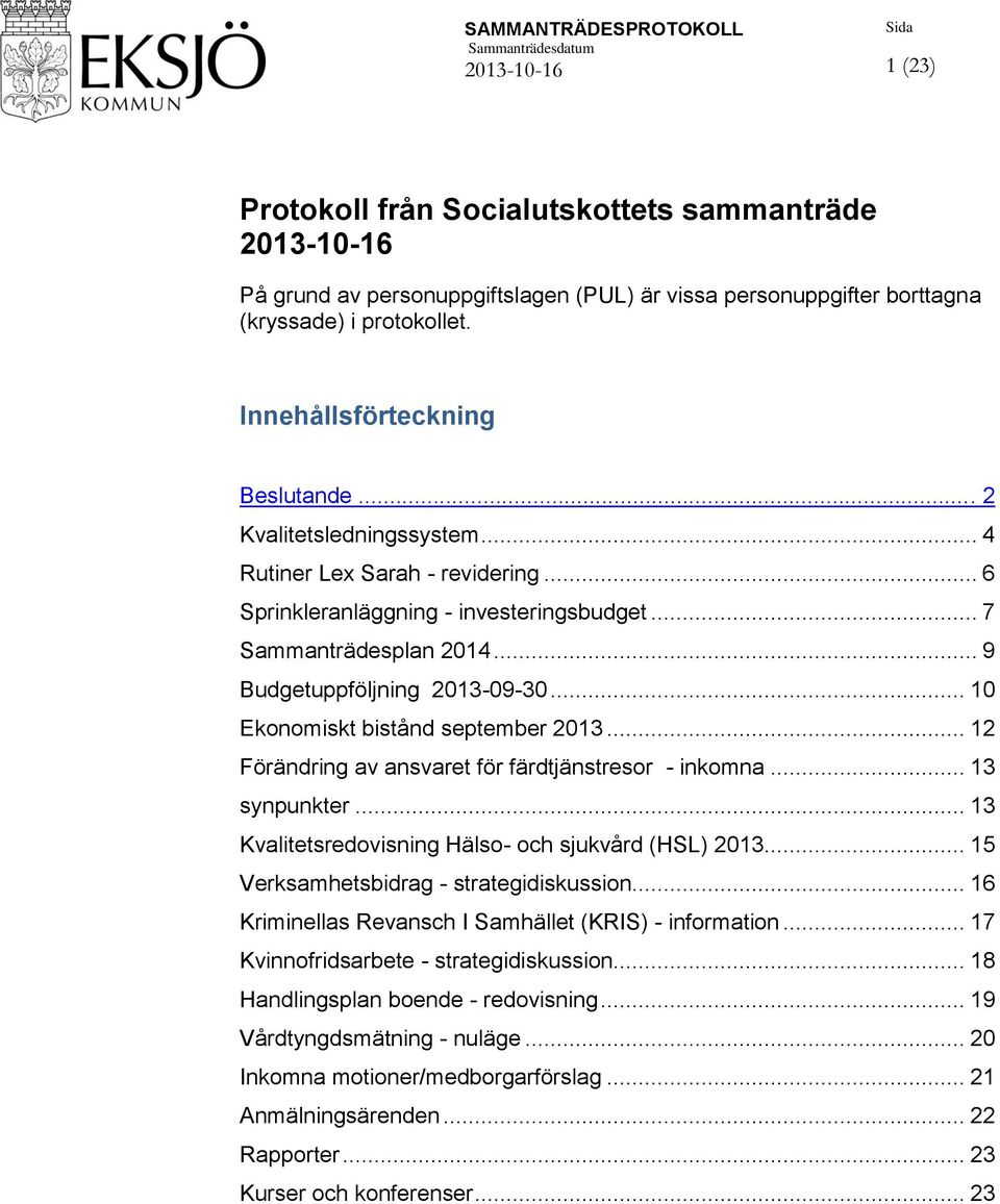 .. 9 Budgetuppföljning 2013-09-30... 10 Ekonomiskt bistånd september 2013... 12 Förändring av ansvaret för färdtjänstresor - inkomna... 13 synpunkter.