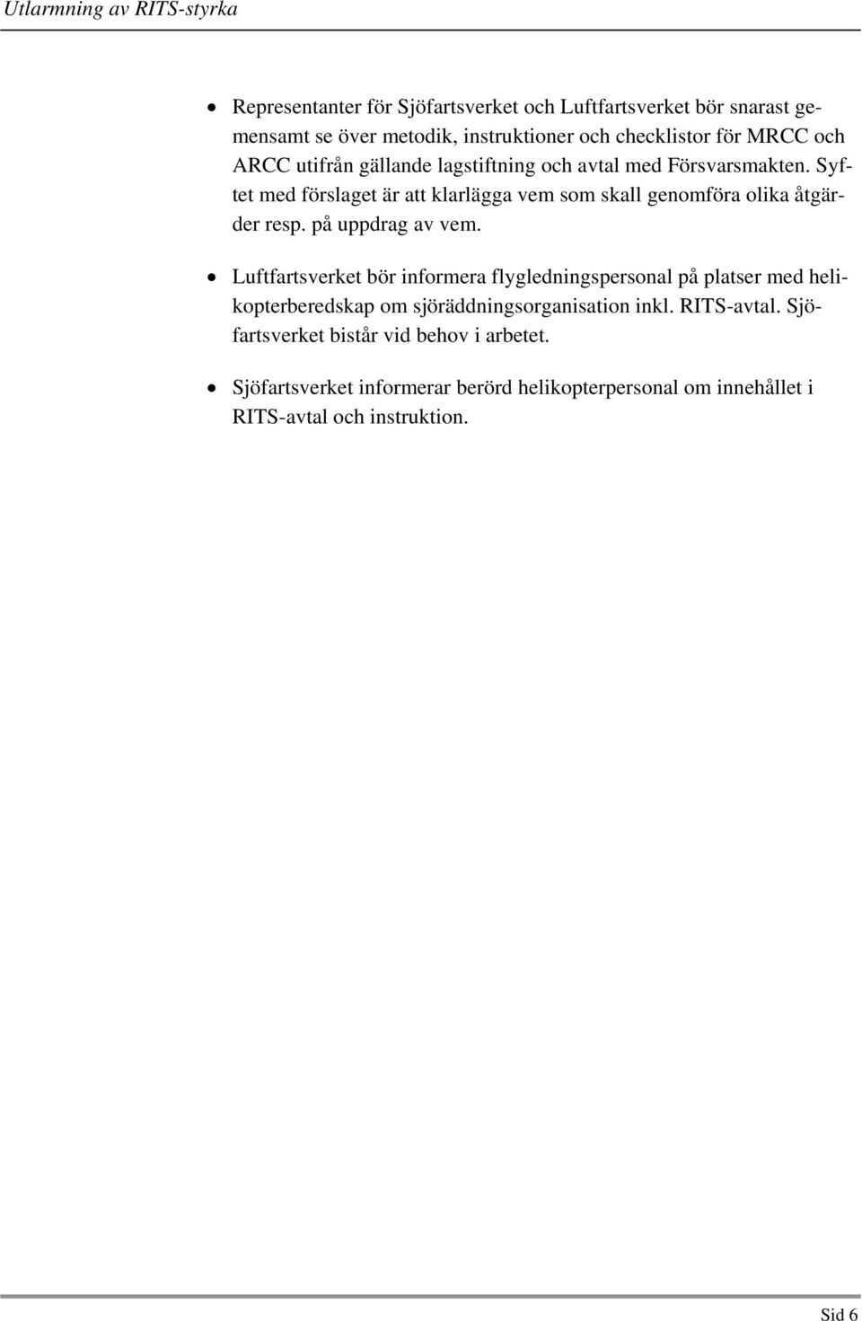 på uppdrag av vem. Luftfartsverket bör informera flygledningspersonal på platser med helikopterberedskap om sjöräddningsorganisation inkl.