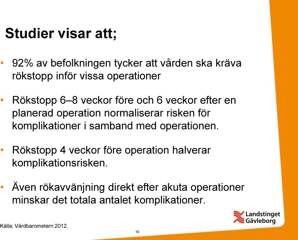 i samband med operationen. Rökstopp 4 veckor före operation halverar komplikationsrisken.