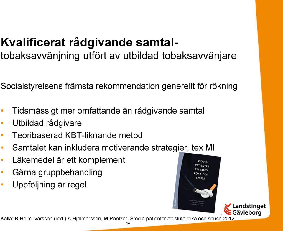 KBT-liknande metod Samtalet kan inkludera motiverande strategier, tex MI Läkemedel är ett komplement Gärna