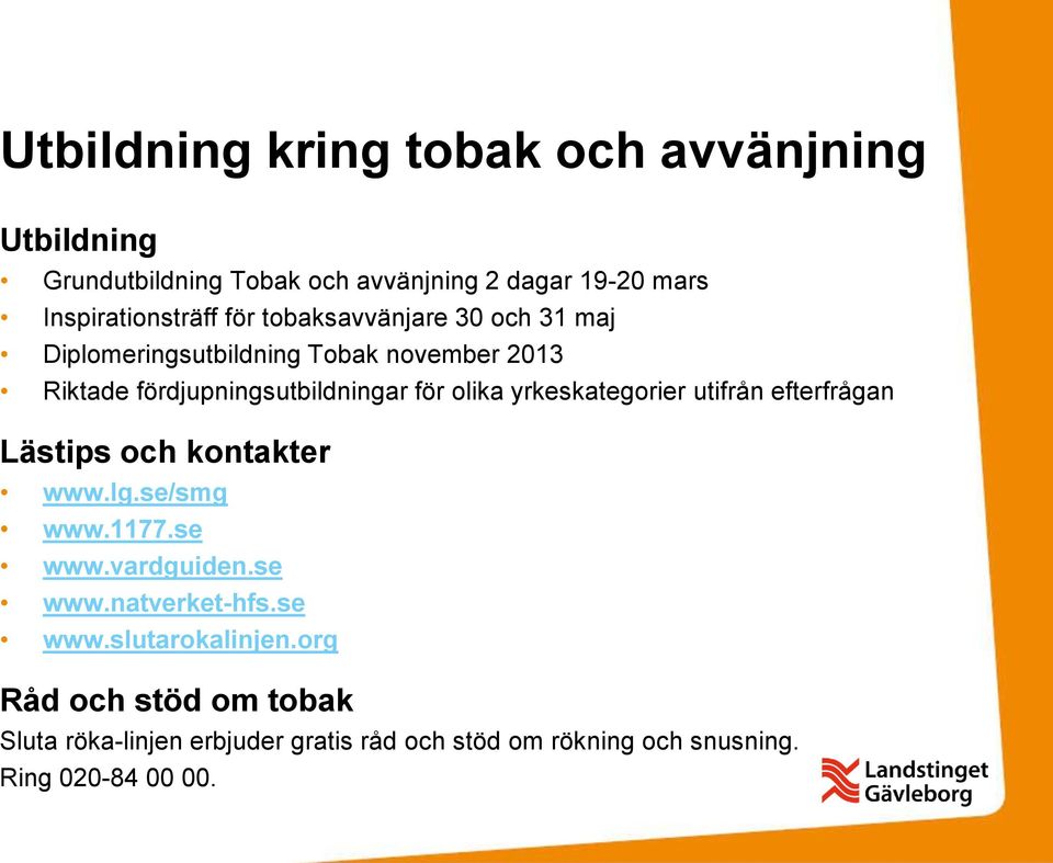yrkeskategorier utifrån efterfrågan Lästips och kontakter www.lg.se/smg www.1177.se www.vardguiden.se www.natverket-hfs.