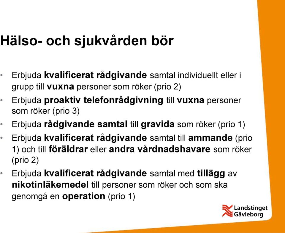 Erbjuda kvalificerat rådgivande samtal till ammande (prio 1) och till föräldrar eller andra vårdnadshavare som röker (prio 2)