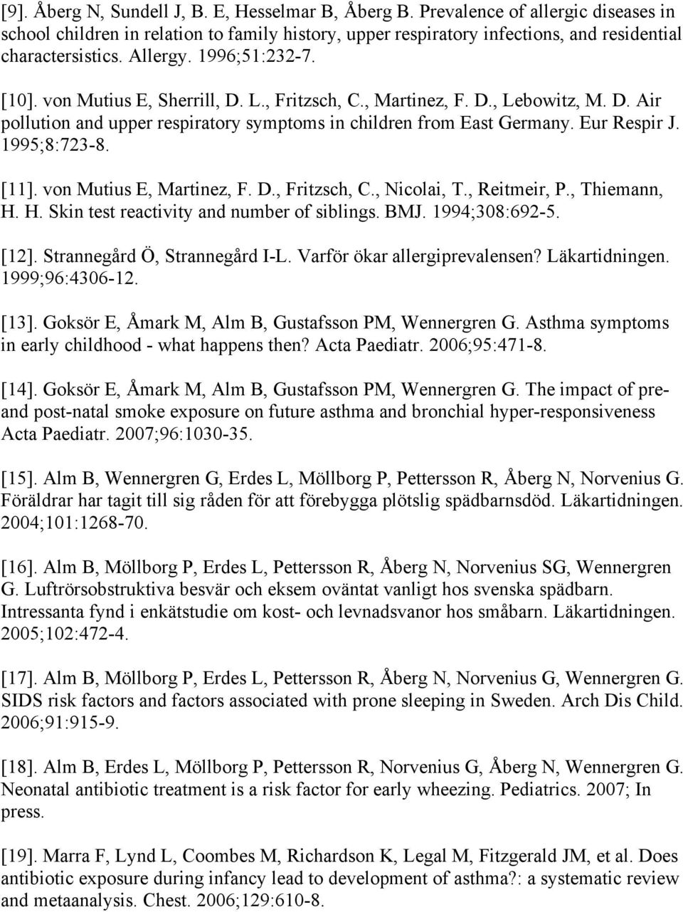 1995;8:723-8. [11]. von Mutius E, Martinez, F. D., Fritzsch, C., Nicolai, T., Reitmeir, P., Thiemann, H. H. Skin test reactivity and number of siblings. BMJ. 1994;308:692-5. [12].