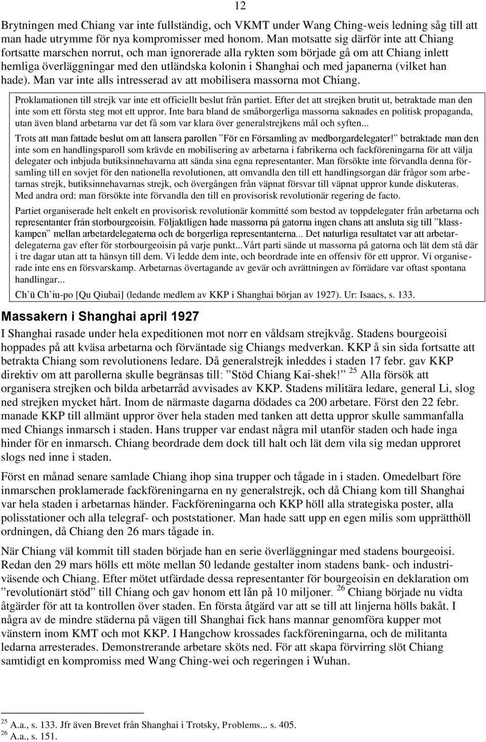 med japanerna (vilket han hade). Man var inte alls intresserad av att mobilisera massorna mot Chiang. Proklamationen till strejk var inte ett officiellt beslut från partiet.