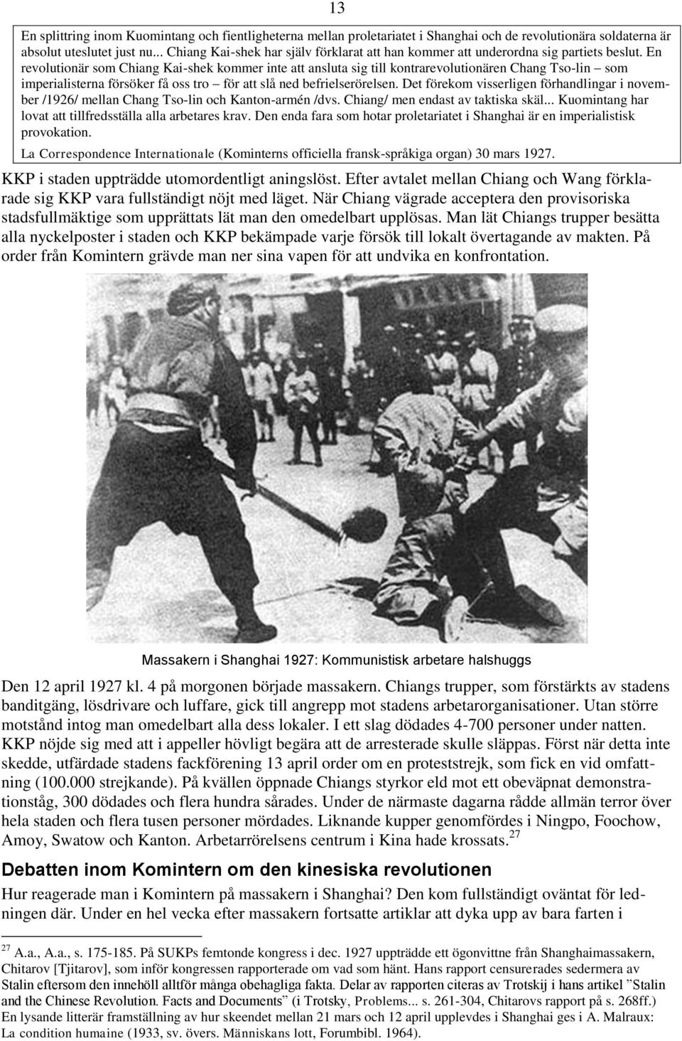 En revolutionär som Chiang Kai-shek kommer inte att ansluta sig till kontrarevolutionären Chang Tso-lin som imperialisterna försöker få oss tro för att slå ned befrielserörelsen.