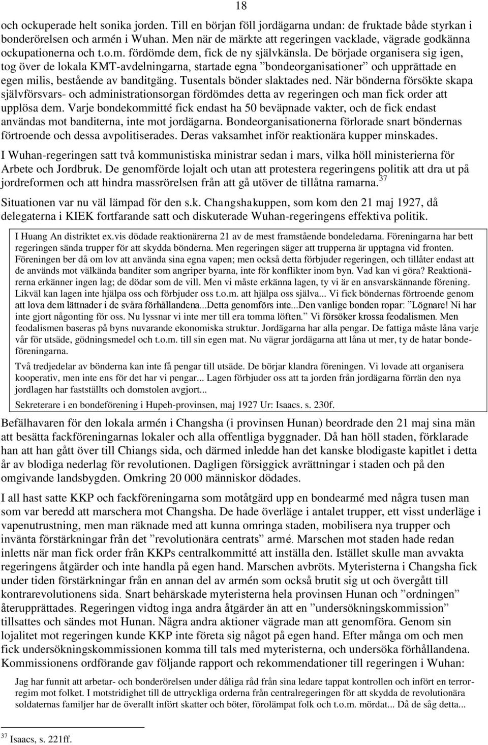 De började organisera sig igen, tog över de lokala KMT-avdelningarna, startade egna bondeorganisationer och upprättade en egen milis, bestående av banditgäng. Tusentals bönder slaktades ned.