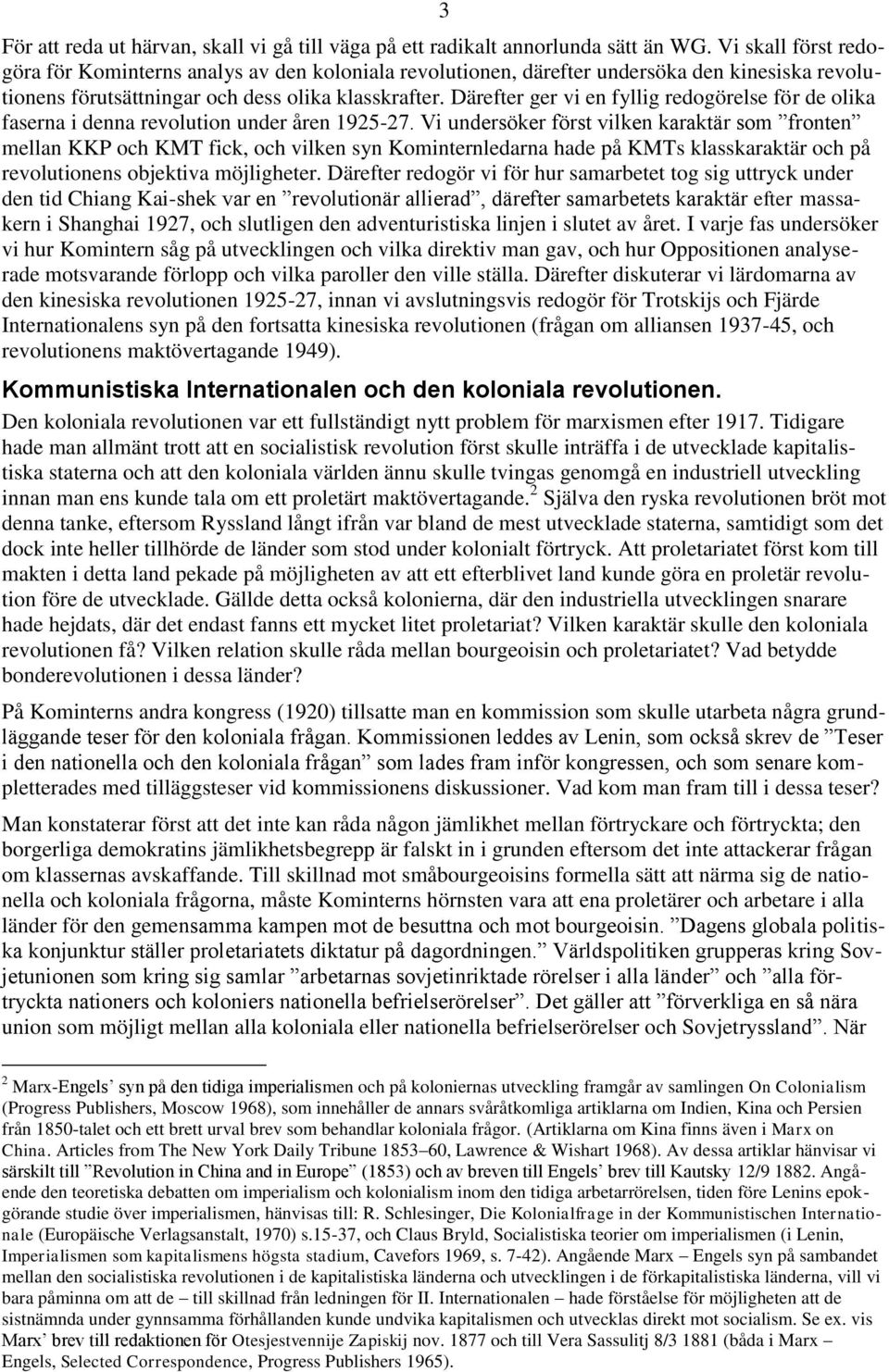 Därefter ger vi en fyllig redogörelse för de olika faserna i denna revolution under åren 1925-27.