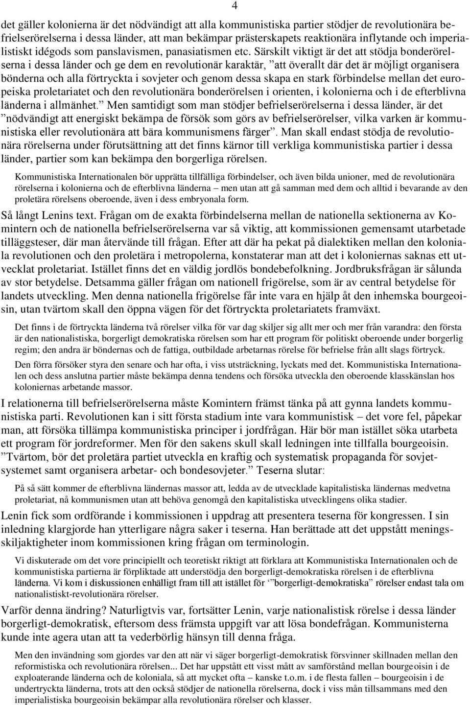 Särskilt viktigt är det att stödja bonderörelserna i dessa länder och ge dem en revolutionär karaktär, att överallt där det är möjligt organisera bönderna och alla förtryckta i sovjeter och genom