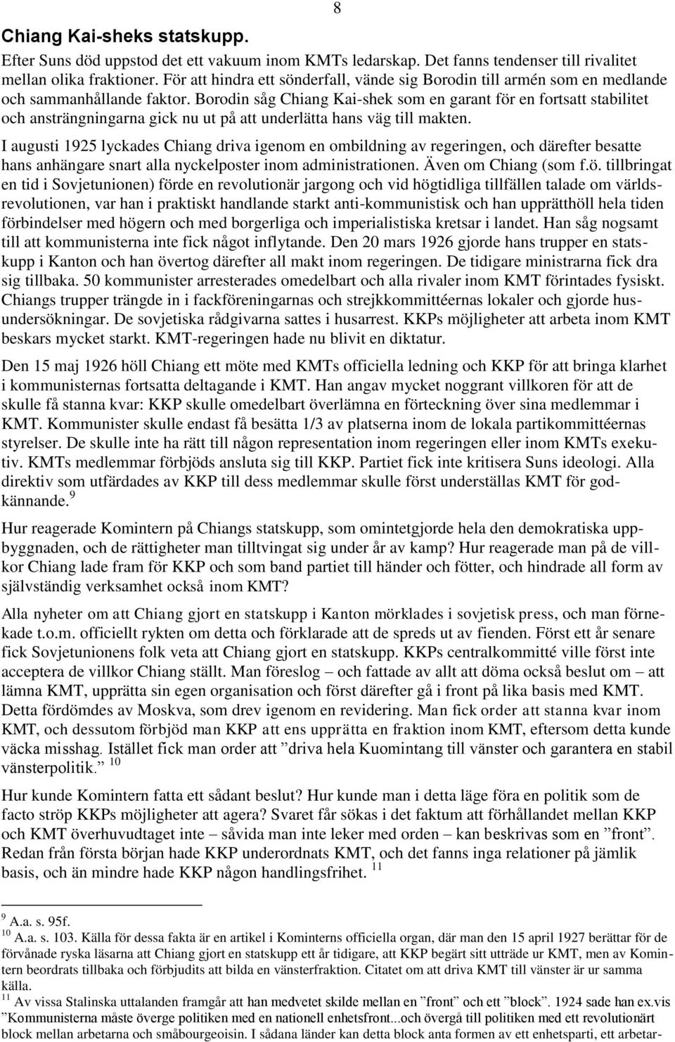 Borodin såg Chiang Kai-shek som en garant för en fortsatt stabilitet och ansträngningarna gick nu ut på att underlätta hans väg till makten.