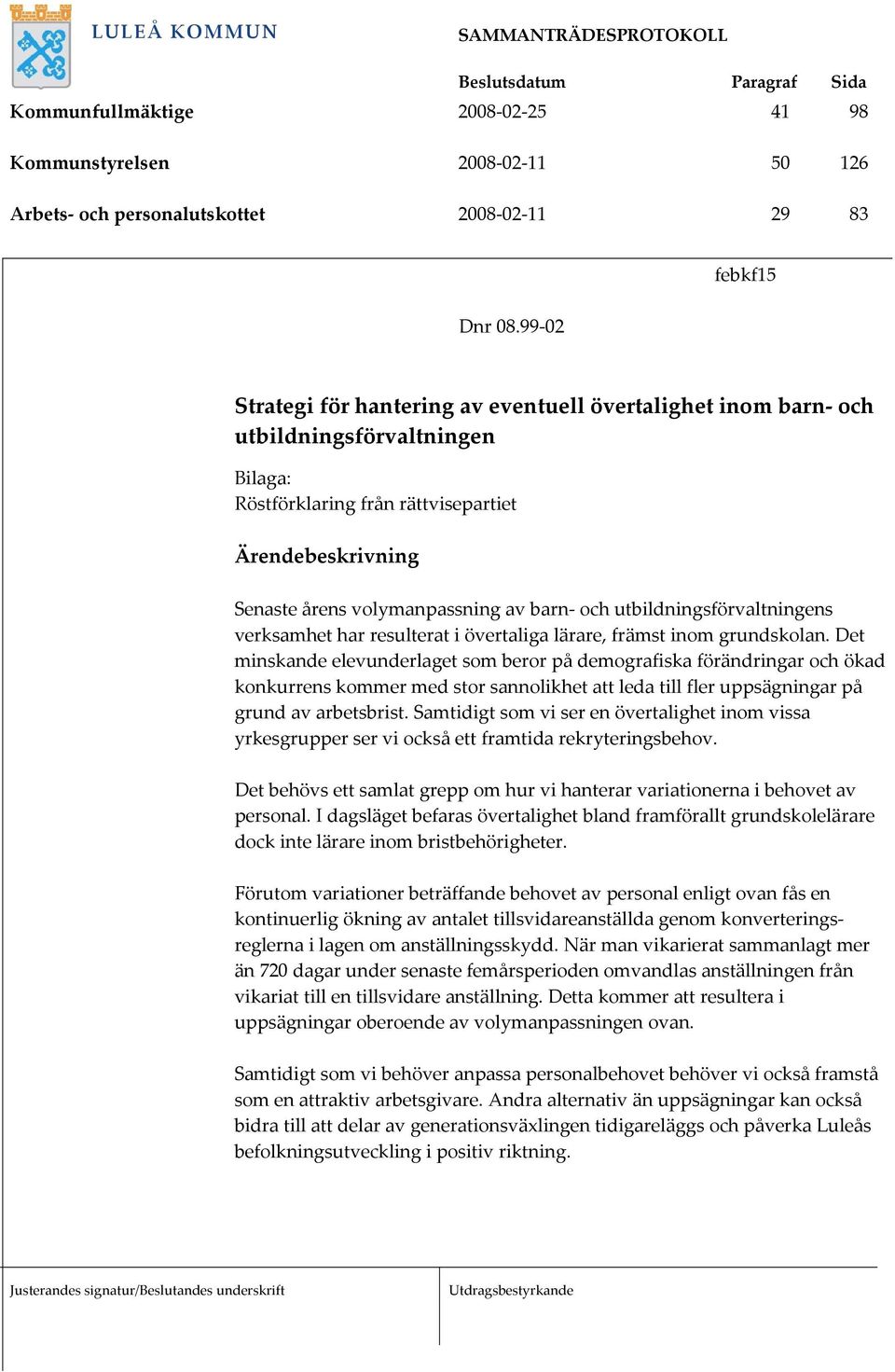 barn- och utbildningsförvaltningens verksamhet har resulterat i övertaliga lärare, främst inom grundskolan.