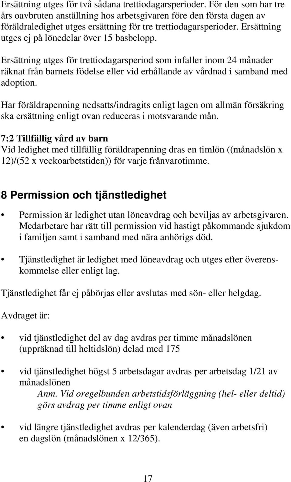 Ersättning utges ej på lönedelar över 15 basbelopp.