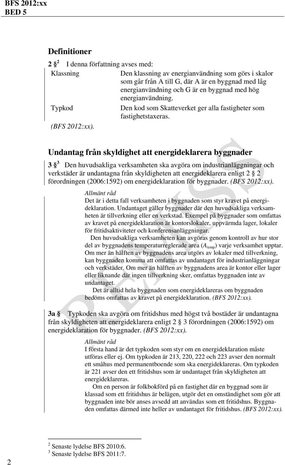 Undantag från skyldighet att energideklarera byggnader 3 3 Den huvudsakliga verksamheten ska avgöra om industrianläggningar och verkstäder är undantagna från skyldigheten att energideklarera enligt 2