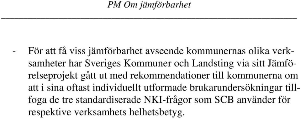 kommunerna om att i sina oftast individuellt utformade brukarundersökningar tillfoga