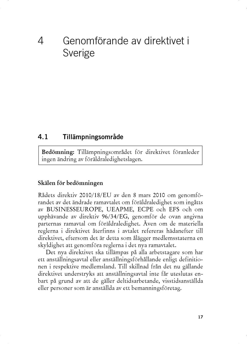 upphävande av direktiv 96/34/EG, genomför de ovan angivna parternas ramavtal om föräldraledighet.