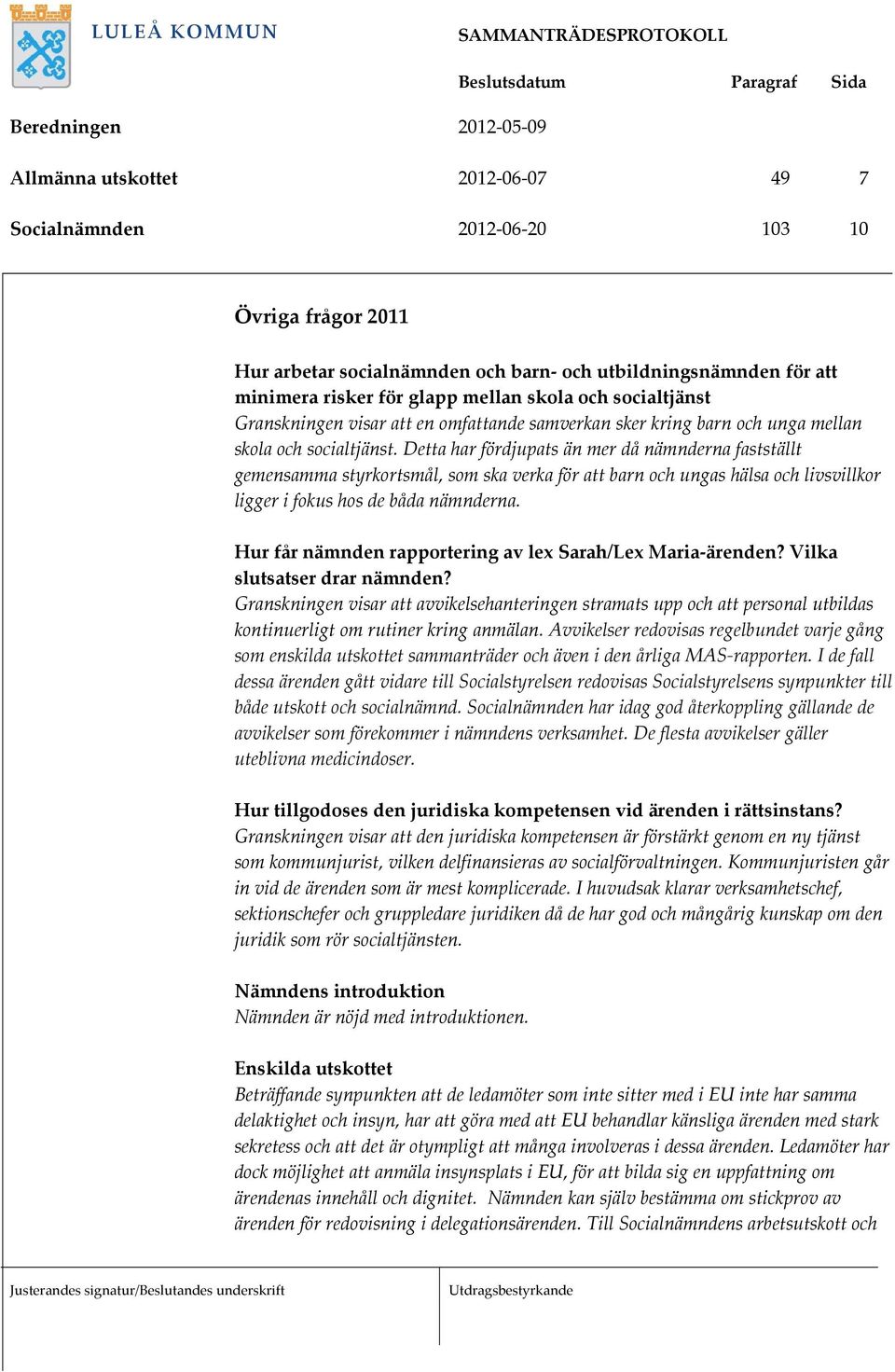 Detta har fördjupats än mer då nämnderna fastställt gemensamma styrkortsmål, som ska verka för att barn och ungas hälsa och livsvillkor ligger i fokus hos de båda nämnderna.