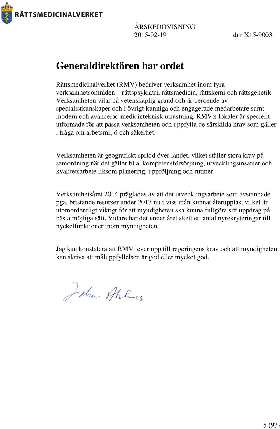 RMV:s lokaler är speciellt utformade för att passa verksamheten och uppfylla de särskilda krav som gäller i fråga om arbetsmiljö och säkerhet.