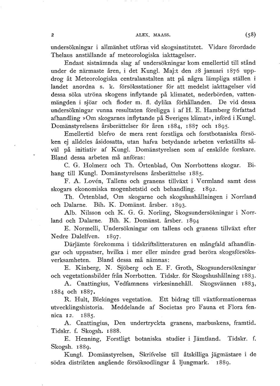 Maj:t den 28 januari I876 uppdrog åt Meteorologiska centralanstalten att på några lämpliga ställen i landet anordna s. k.