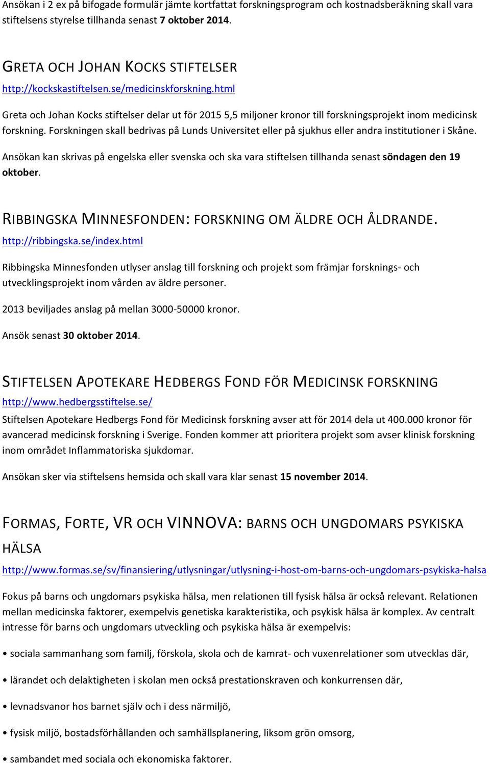 html Greta och Johan Kocks stiftelser delar ut för 2015 5,5 miljoner kronor till forskningsprojekt inom medicinsk forskning.