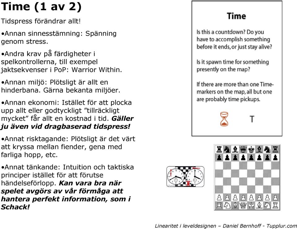 Annan ekonomi: Istället för att plocka upp allt eller godtyckligt tillräckligt mycket får allt en kostnad i tid. Gäller ju även vid dragbaserad tidspress!