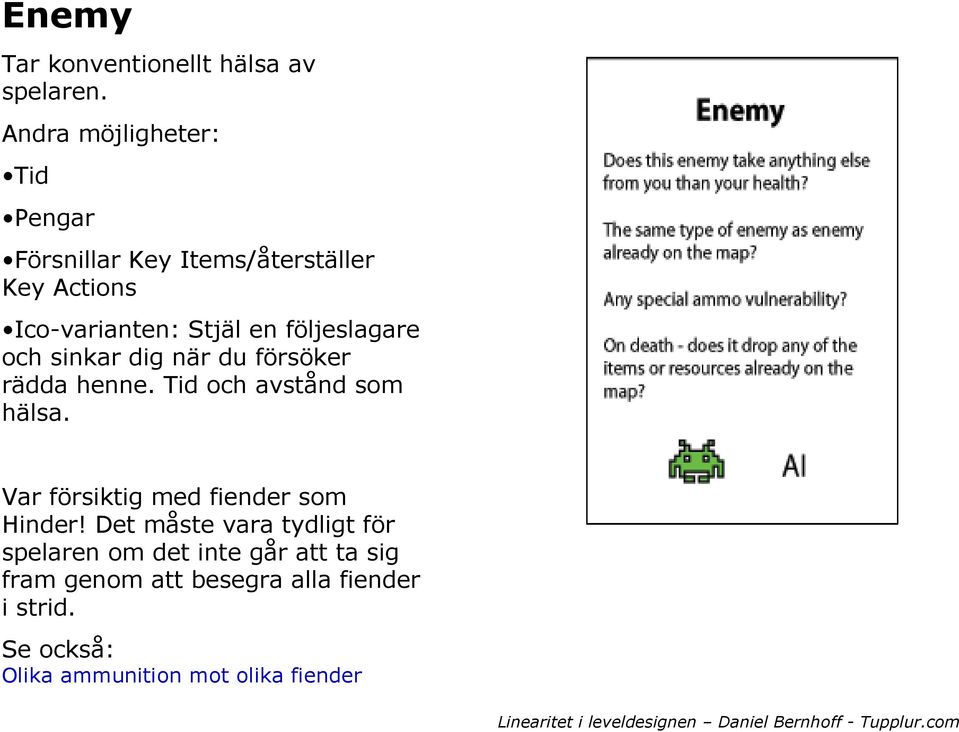 följeslagare och sinkar dig när du försöker rädda henne. Tid och avstånd som hälsa.