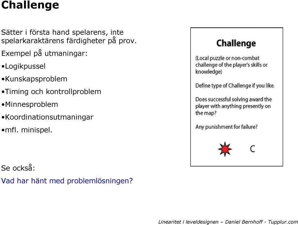 Exempel på utmaningar: Logikpussel Kunskapsproblem Timing och