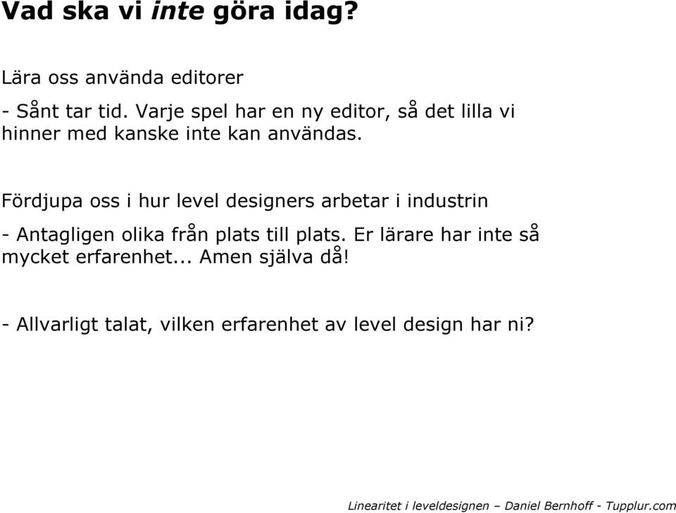 Fördjupa oss i hur level designers arbetar i industrin - Antagligen olika från plats till