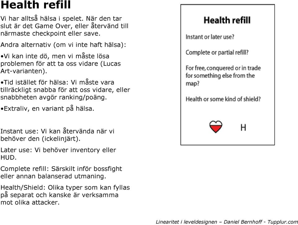 Tid istället för hälsa: Vi måste vara tillräckligt snabba för att oss vidare, eller snabbheten avgör ranking/poäng. Extraliv, en variant på hälsa.
