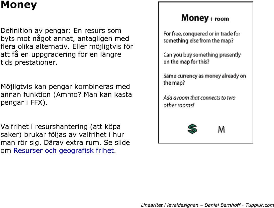 Möjligtvis kan pengar kombineras med annan funktion (Ammo? Man kan kasta pengar i FFX).