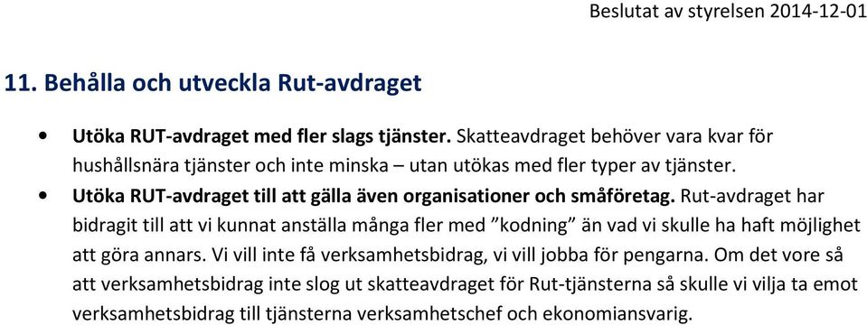 Utöka RUT-avdraget till att gälla även organisationer och småföretag.