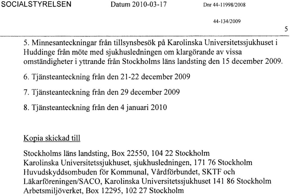 läns landsting den 15 december 2009. 6. Tjänsteanteckning från den 21-22 december 2009 7. Tjänsteanteckning från den 29 december 2009 8.