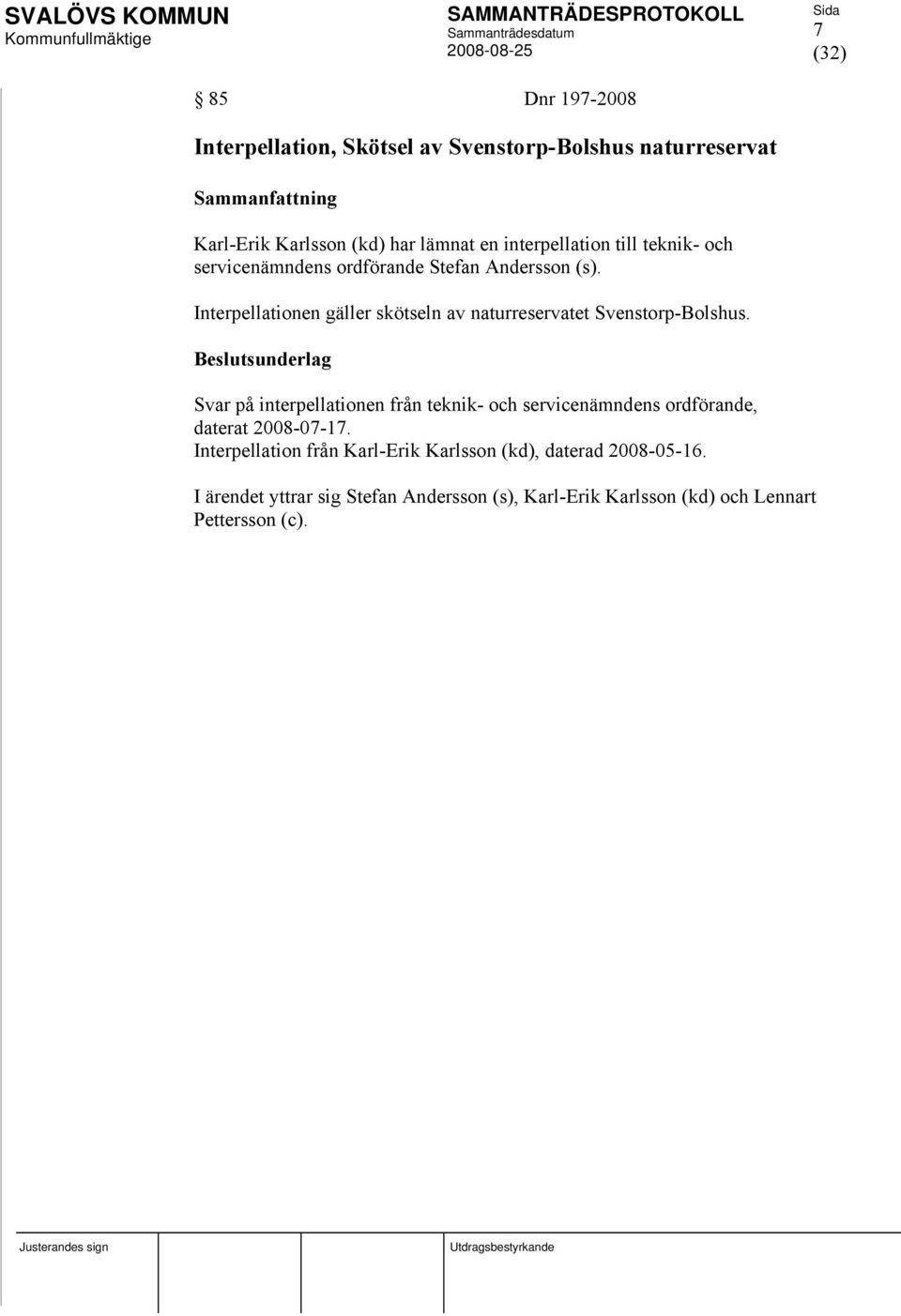 Interpellationen gäller skötseln av naturreservatet Svenstorp-Bolshus.
