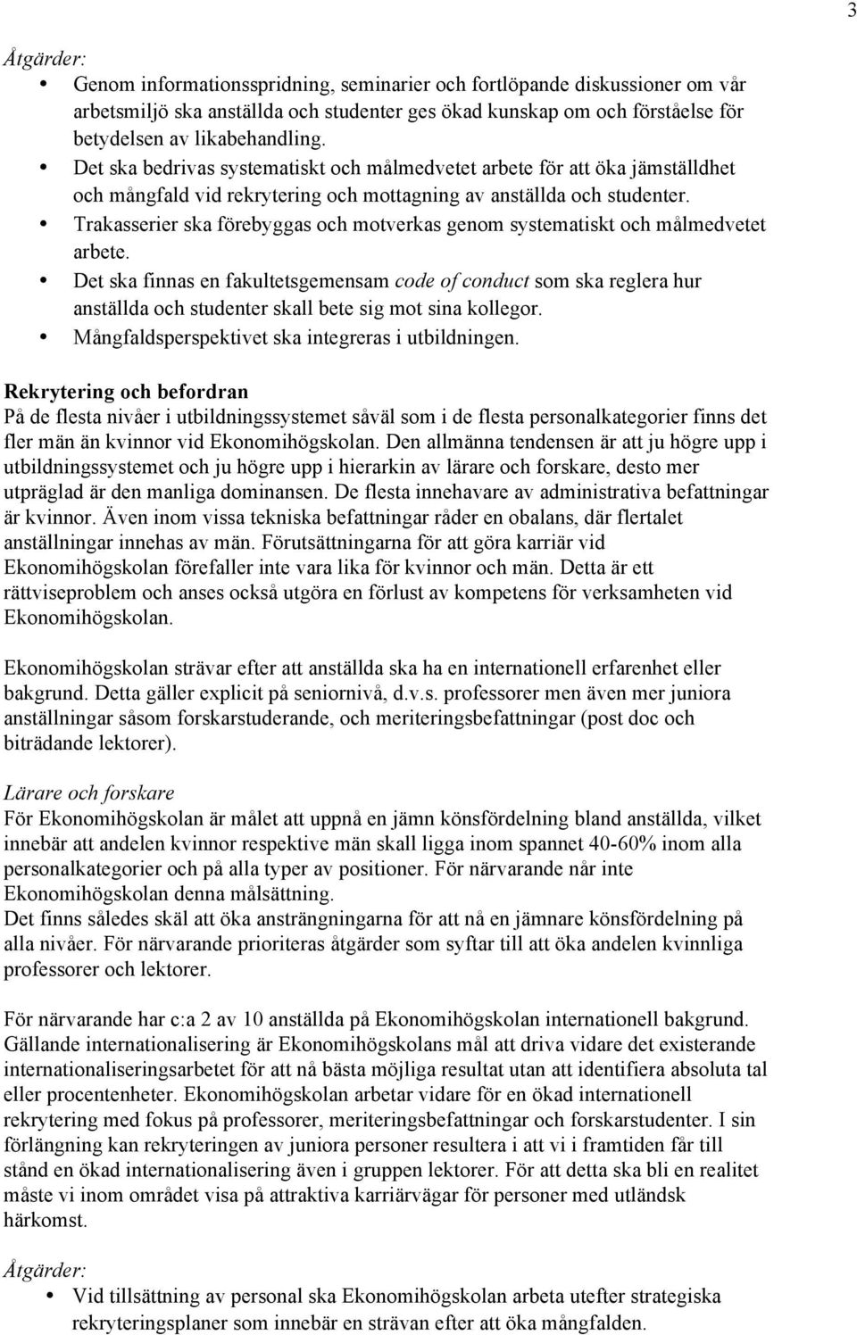 Trakasserier ska förebyggas och motverkas genom systematiskt och målmedvetet arbete.