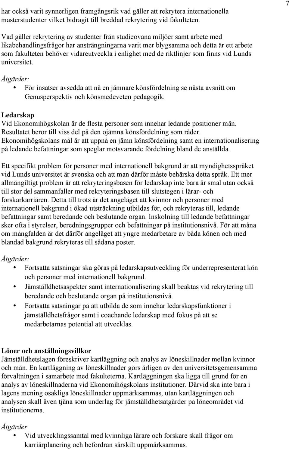 vidareutveckla i enlighet med de riktlinjer som finns vid Lunds universitet. För insatser avsedda att nå en jämnare könsfördelning se nästa avsnitt om Genusperspektiv och könsmedeveten pedagogik.