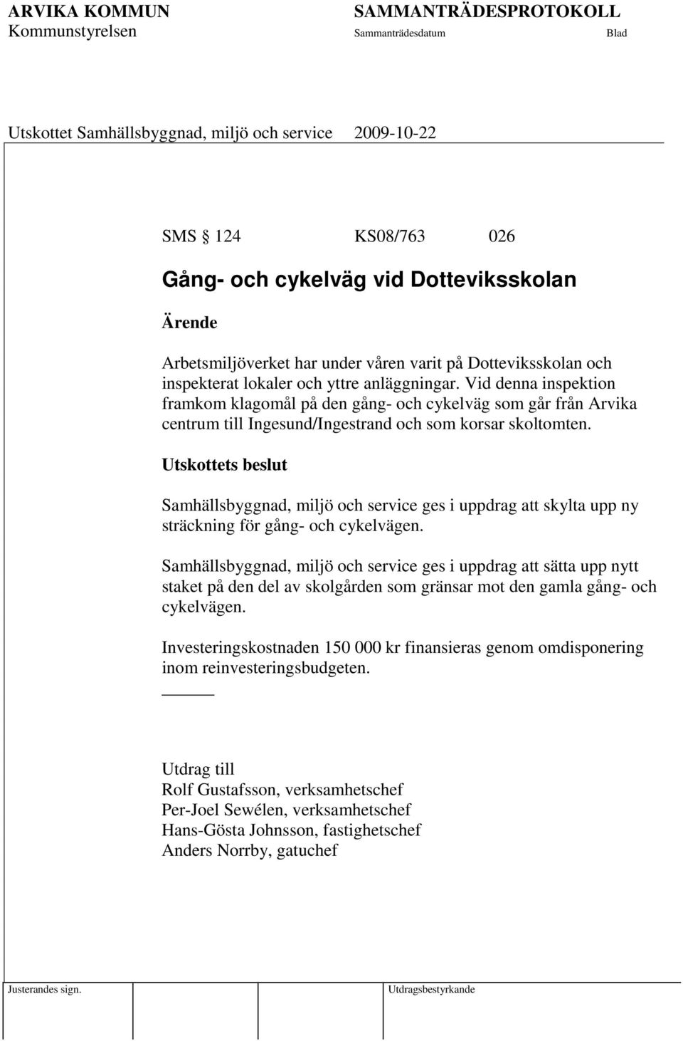 Samhällsbyggnad, miljö och service ges i uppdrag att skylta upp ny sträckning för gång- och cykelvägen.
