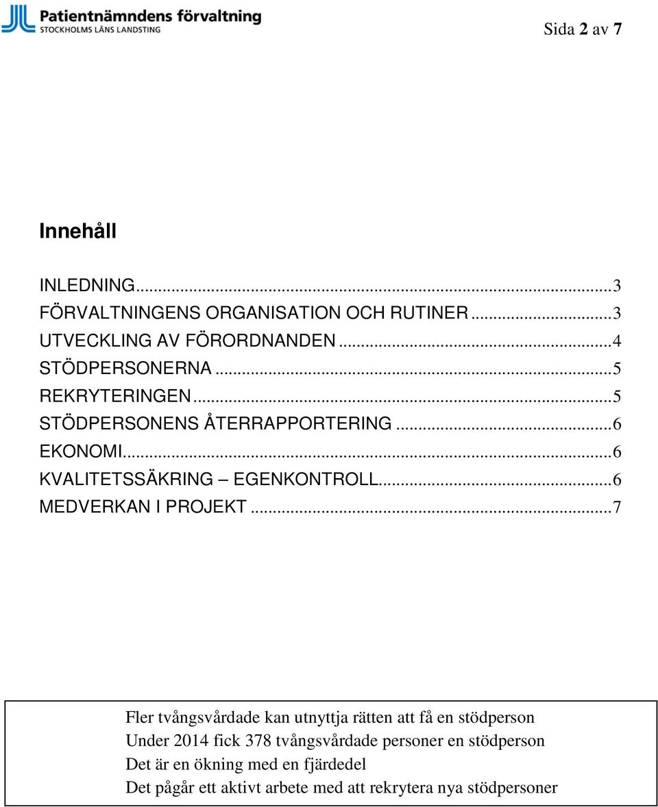 .. 6 KVALITETSSÄKRING EGENKONTROLL... 6 MEDVERKAN I PROJEKT.