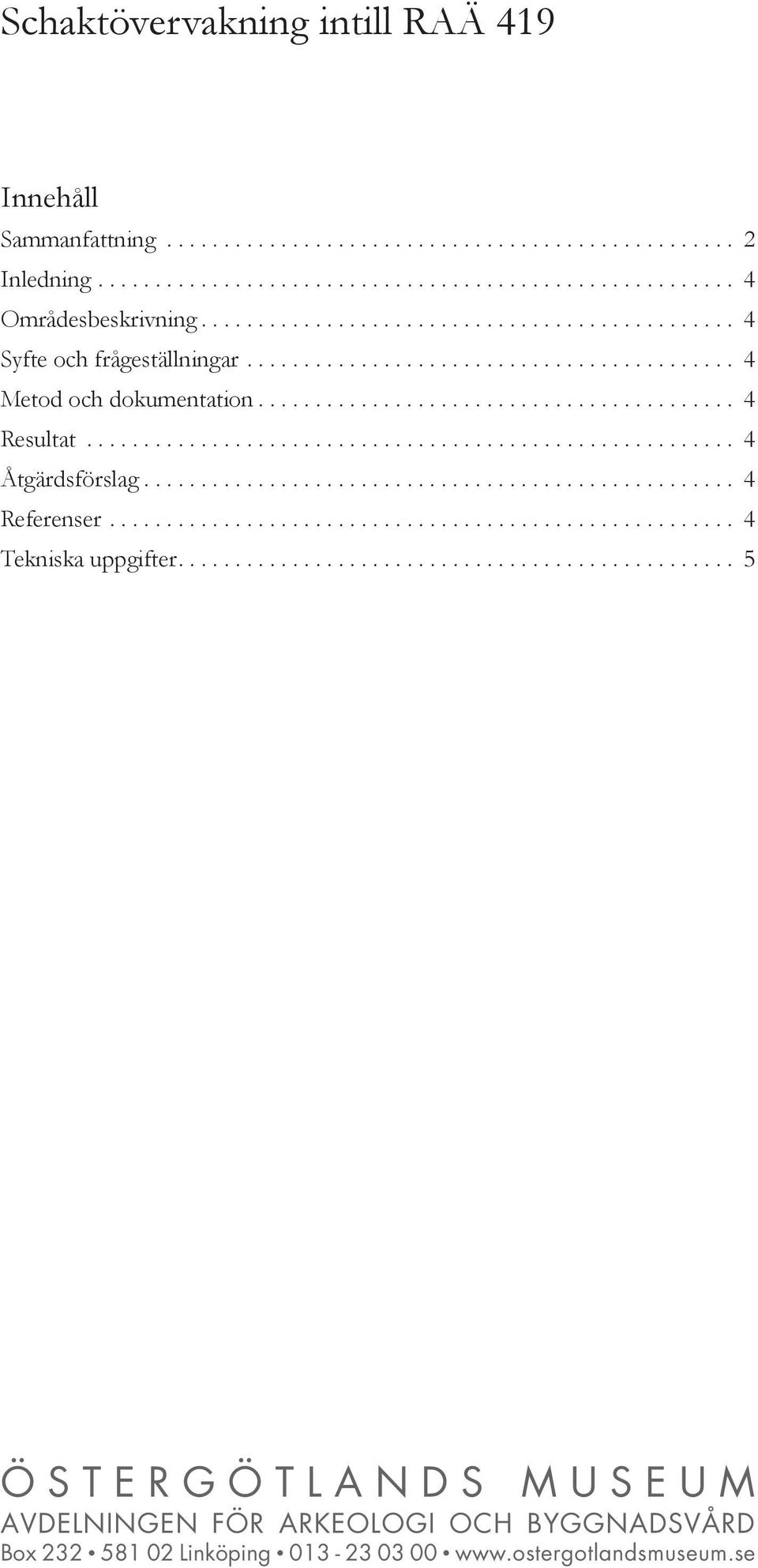 ........................................................ 4 Åtgärdsförslag.................................................... 4 Referenser....................................................... 4 Tekniska uppgifter.
