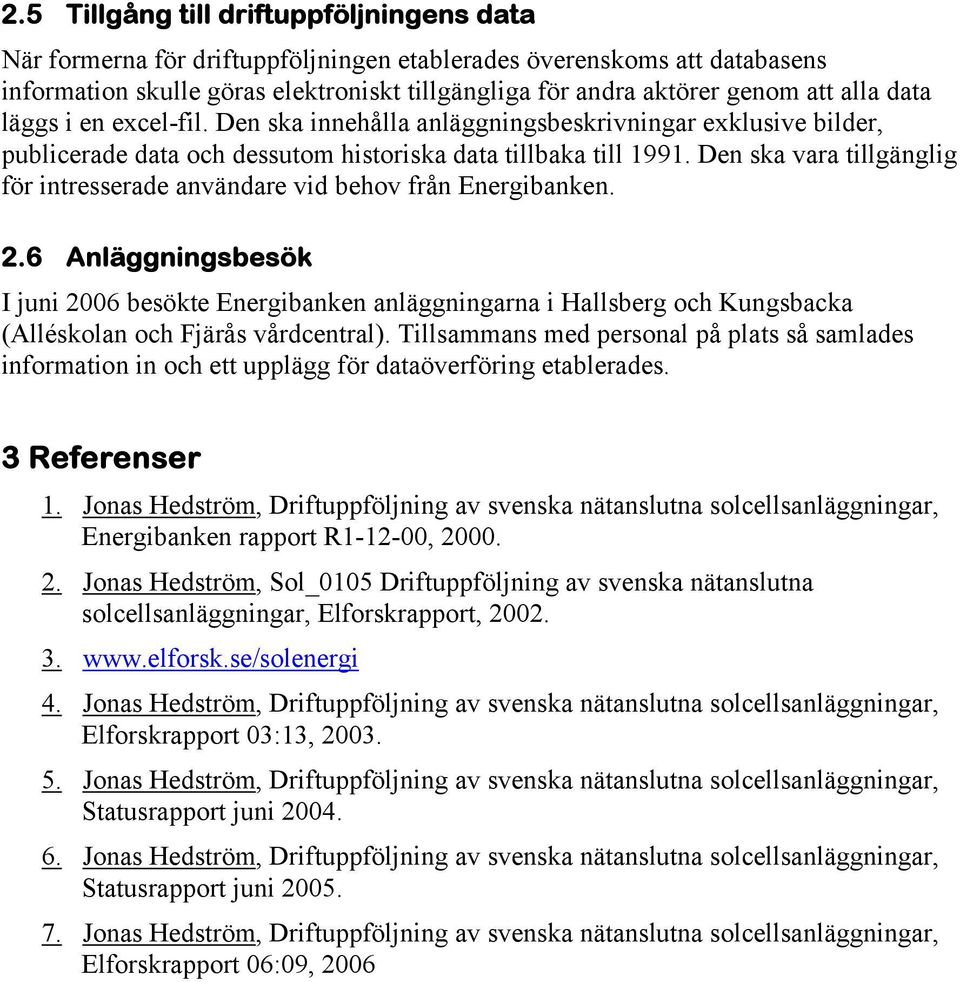 Den ska vara tillgänglig för intresserade användare vid behov från Energibanken. 2.