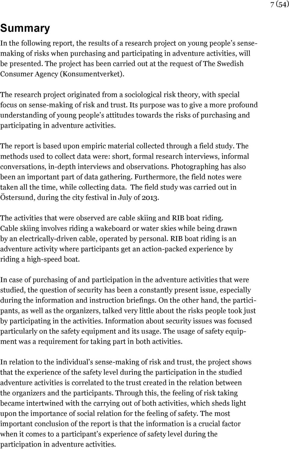 The research project originated from a sociological risk theory, with special focus on sense-making of risk and trust.