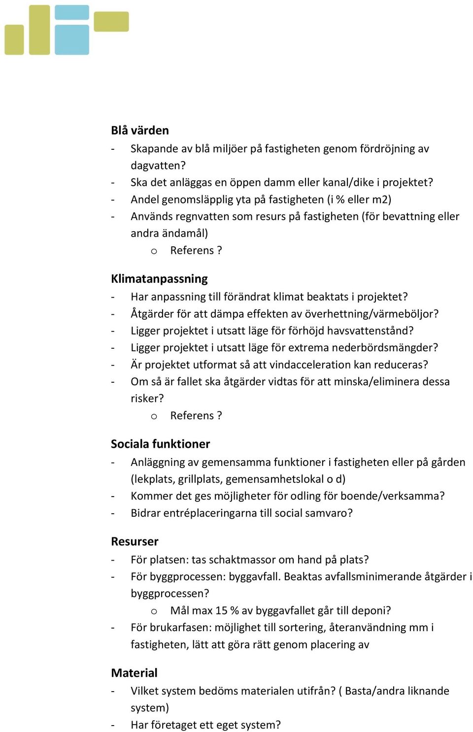 Klimatanpassning - Har anpassning till förändrat klimat beaktats i projektet? - Åtgärder för att dämpa effekten av överhettning/värmeböljor?