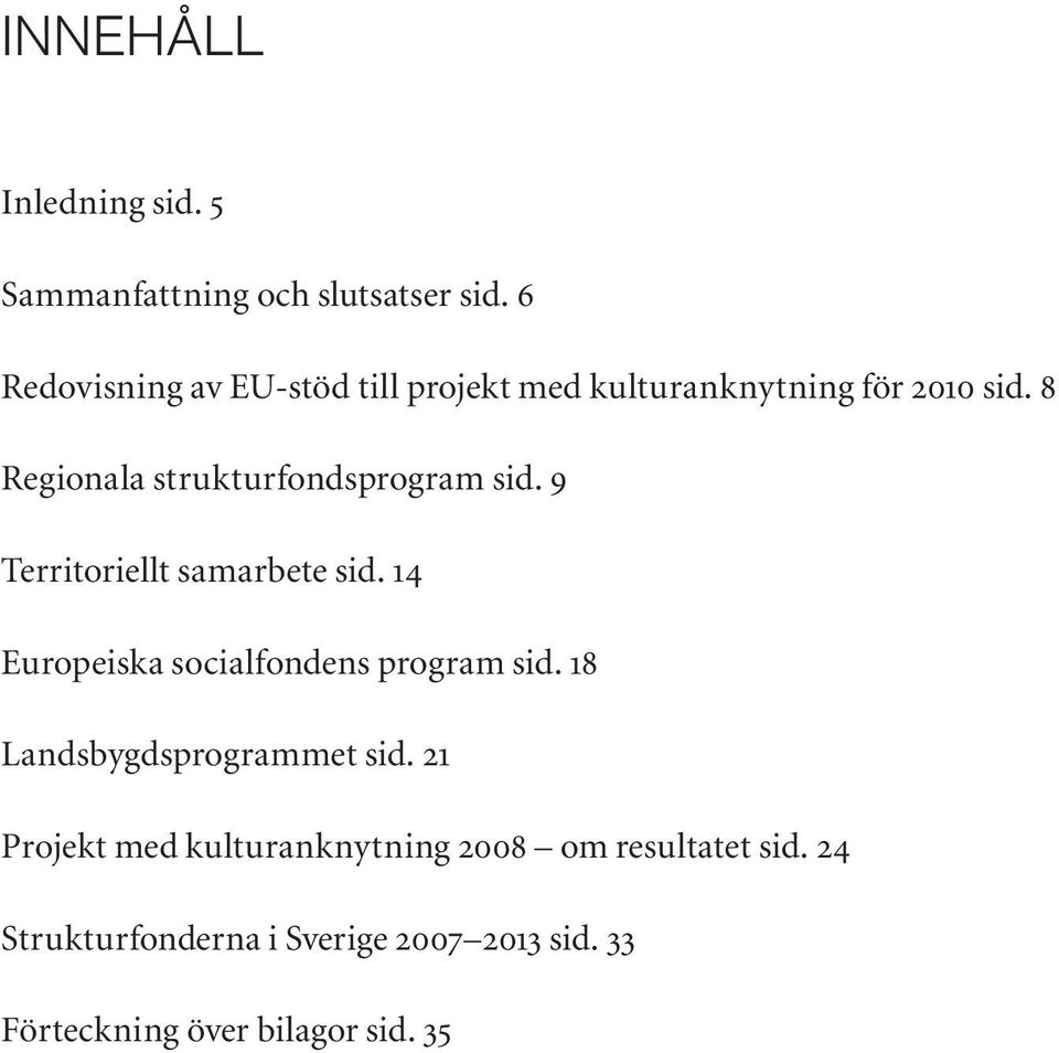 8 Regionala strukturfondsprogram sid. 9 Territoriellt samarbete sid.