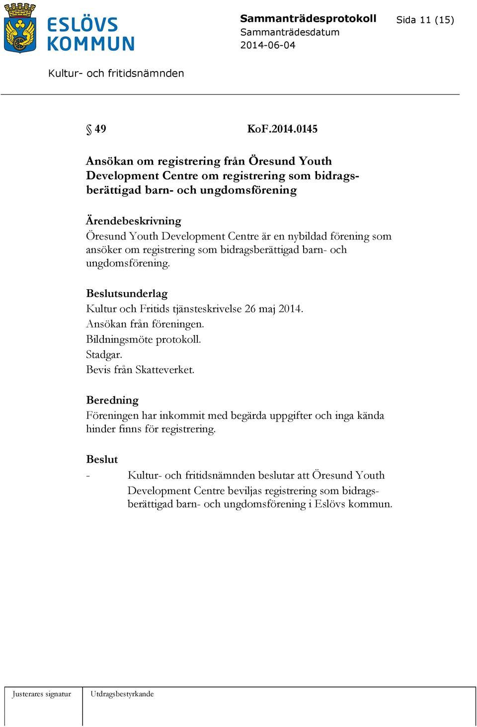 nybildad förening som ansöker om registrering som bidragsberättigad barn- och ungdomsförening. Kultur och Fritids tjänsteskrivelse 26 maj 2014. Ansökan från föreningen.