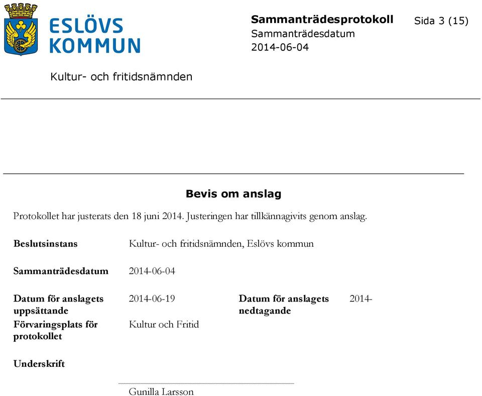 sinstans, Eslövs kommun Datum för anslagets uppsättande Förvaringsplats för