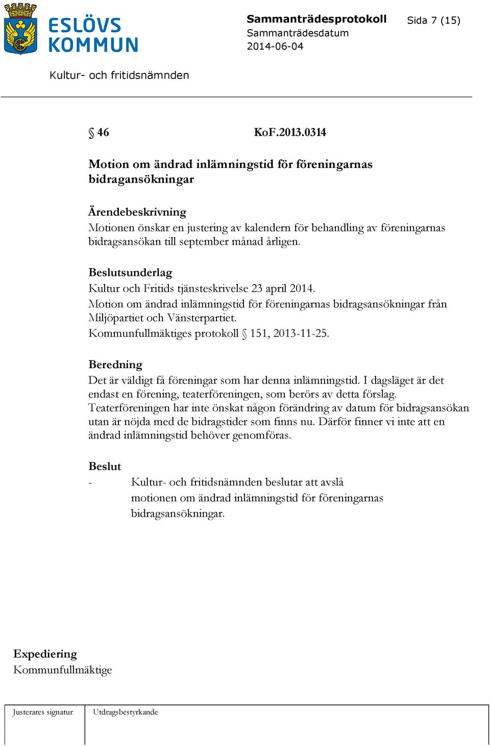 Kultur och Fritids tjänsteskrivelse 23 april 2014. Motion om ändrad inlämningstid för föreningarnas bidragsansökningar från Miljöpartiet och Vänsterpartiet.