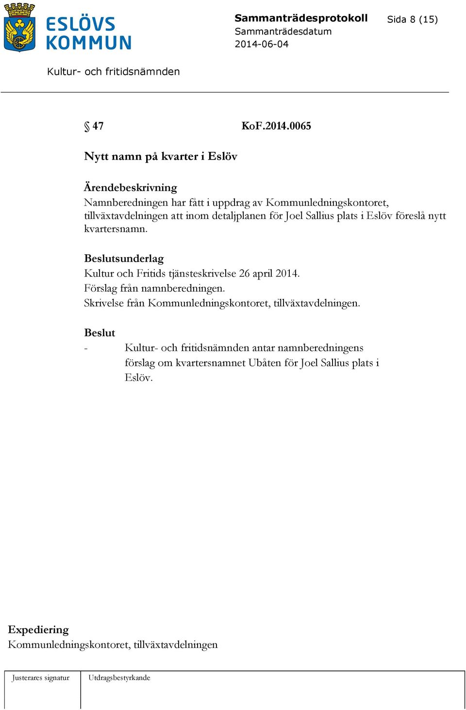 detaljplanen för Joel Sallius plats i Eslöv föreslå nytt kvartersnamn. Kultur och Fritids tjänsteskrivelse 26 april 2014.