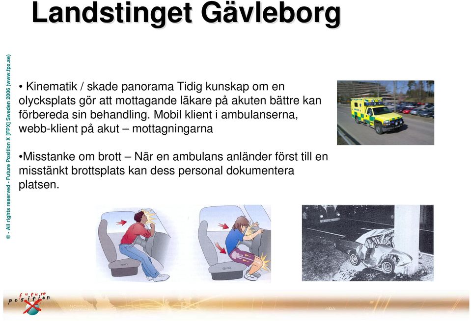 Mobil klient i ambulanserna, webb-klient på akut mottagningarna Misstanke om brott