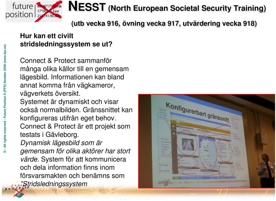 Informationen kan bland annat komma från vägkameror, vägverkets översikt. Systemet är dynamiskt och visar också normalbilden.