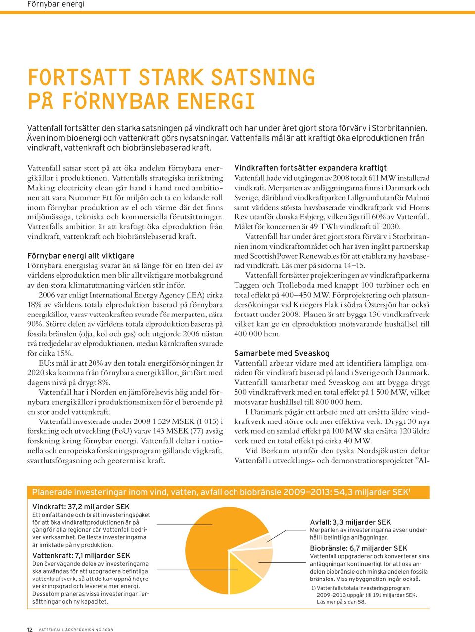 Vattenfall satsar stort på att öka andelen förnybara energikällor i produktionen.